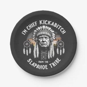 I'm a Chief Kickbitch From The Slapahoe Tribe Paper Plate