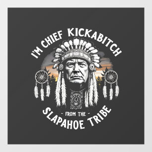 I'm a Chief Kickbitch From The Slapahoe Tribe  Window Cling
