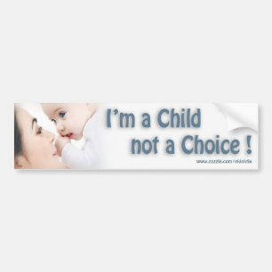 I'M A CHILD NOT A CHOICE... BUMPER STICKER