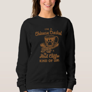 Im A Chinese Crested And Coffee Kind Of Girl Puff Sweatshirt