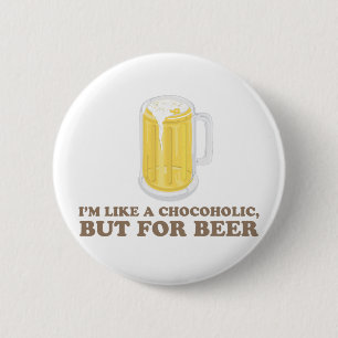 I'm a Chocoholic, but for Beer. 2 Inch Round Button