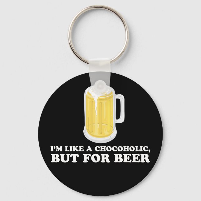 I'm a Chocoholic, but for Beer. Keychain (Front)