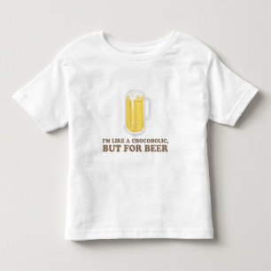 I'm a Chocoholic, but for Beer. Toddler T-shirt