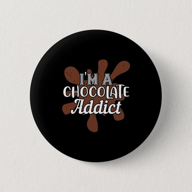 I'M A Chocolate Addict 2 Inch Round Button (Front)