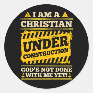 Im A Christian Under Construction Gods Not Done Wi Classic Round Sticker