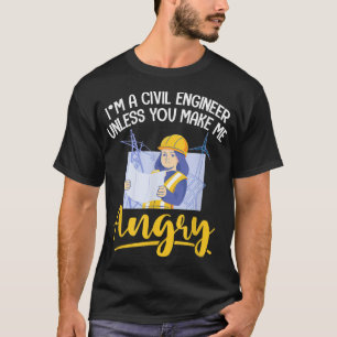 Im A Civil Engineer Unless You Make Me Angry Funny T-Shirt