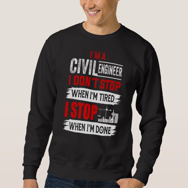 I'm A Civil Engineer We Don't Stop When We're Tire Sweatshirt (Front)