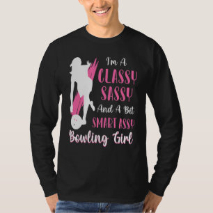I'm A Classy Sassy And A Bit Smart Assy Bowling Gi T-Shirt