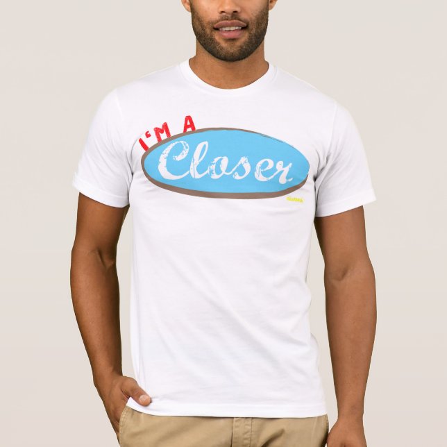 I'm a Closer T-Shirt (Front)