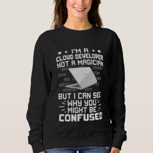 I'm A Cloud Developer Not A Magician Sweatshirt