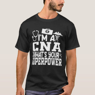 I'm a CNA What's Your Superpower Shirt, Woman CNA T-Shirt