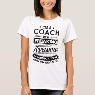 I'm A Coach Of A Freaking Awesome Badminton Team S T-Shirt