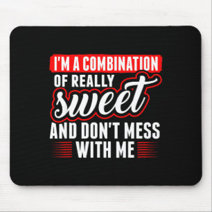 Im A Combination Of Really Sweet And Don T Mess Wi Mouse Pad