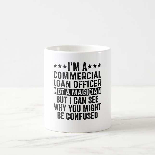 I'm A Commercial Loan Officer Not A Magician Funny Coffee Mug (Center)