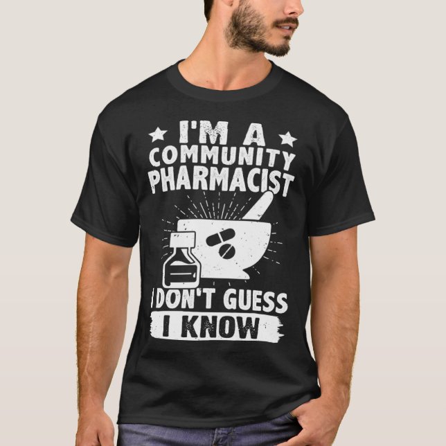 I'm A Community Pharmacist I Don't Guess I Know T-Shirt (Front)