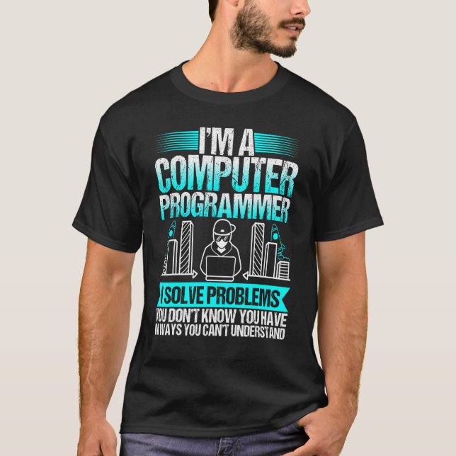 Im A Computer Programmer I Solve Problems T-Shirt (Front)