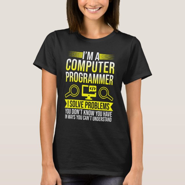 Im A Computer Programmer I Solve Problems V2 T-Shirt (Front)