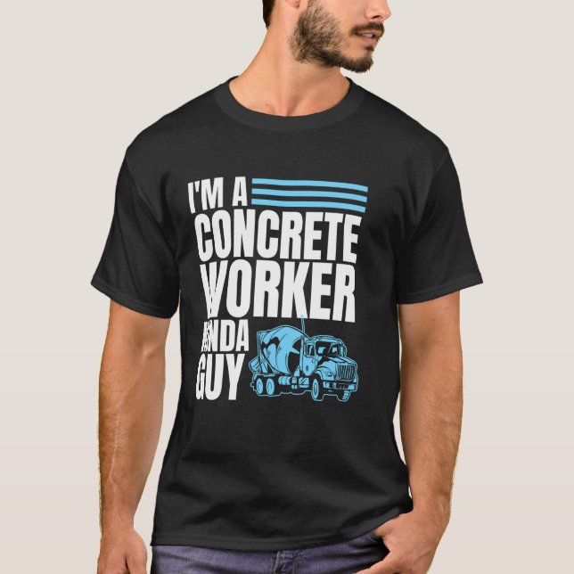 Im A Concrete Worker Kinda Guy T-Shirt (Front)