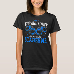 I'm A Cop And A Wife Nothing Scares Me Policewomen T-Shirt