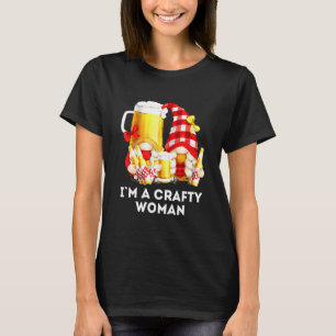 Im A Crafty Women For Beer With Drunk Gnomes T-Shirt