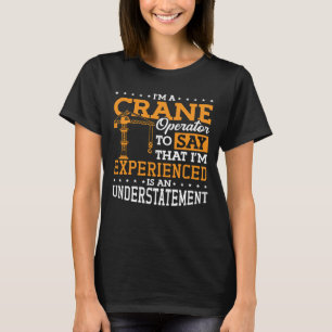 I'm A Crane Operator Construction Site Worker T-Shirt