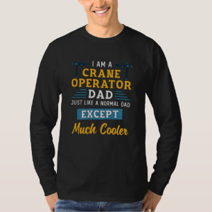 I'm A Crane Operator Dad Much Cooler Site Workers T-Shirt