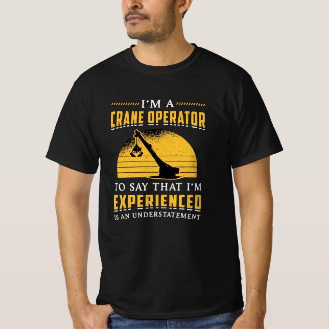 I'm A Crane Operator Worker Construction Site T-Shirt (Front)