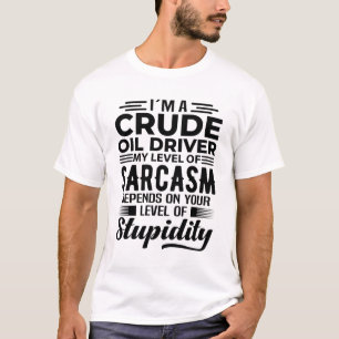 I'm A Crude Oil Driver T-Shirt