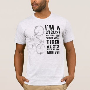 I'm a Cyclist, We Don't Stop When We're Tired T-Shirt