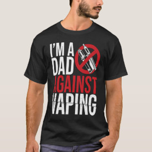 I'm A Dad Against Vaping Strict Parent Anti Smokin T-Shirt
