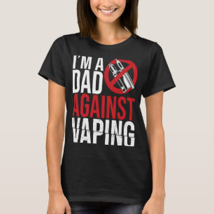 I'm A Dad Against Vaping Strict Parent Anti Smokin T-Shirt