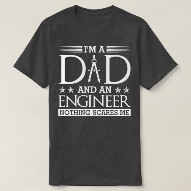 Im A Dad An Electrical Engineer Nothing Scares Me T-Shirt (Design Front)
