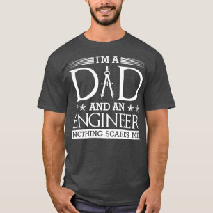 Im A Dad An Electrical Engineer Nothing Scares Me T-Shirt