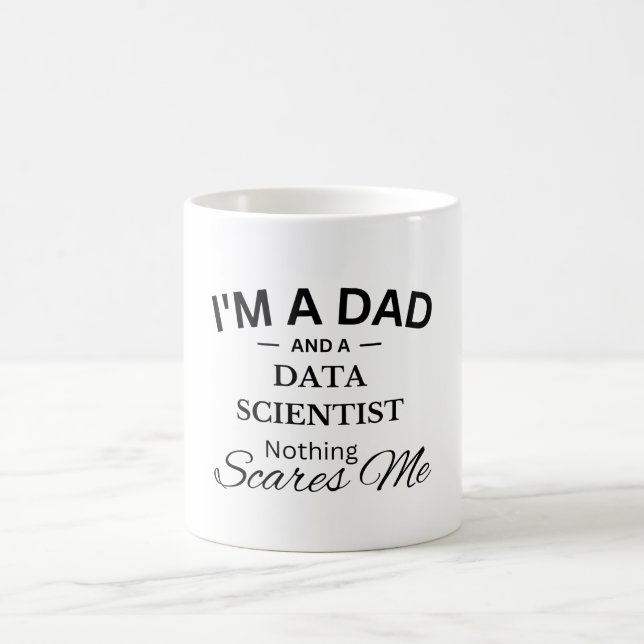 I'm a Dad And a Data Scientist Nothing Scares Me Coffee Mug (Center)