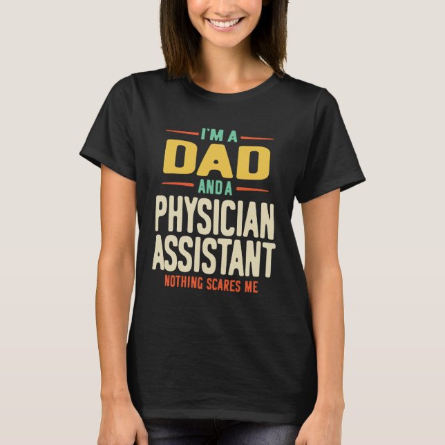 I'm a Dad and a Physician Assistant T-Shirt (Front)