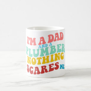 I'M A DAD AND A PLUMBER NOTHING SCARES ME COFFEE MUG