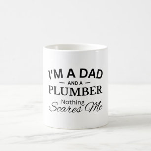 I'm a Dad And a Plumber Nothing Scares Me Coffee Mug
