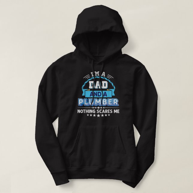 Im A Dad And A Plumber Nothing Scares Me Father Hoodie (Design Front)