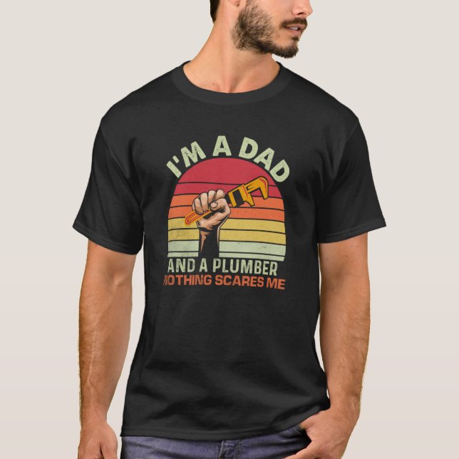 I'm A Dad And A Plumber Nothing Scares Me Plumbing T-Shirt (Front)