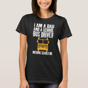 I'm A Dad And A School Bus Driver Sarcastic Dads T-Shirt