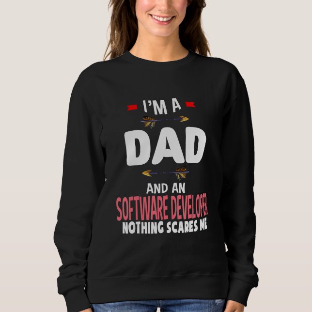 I'm A Dad And A Software Developer Nothing Scares  Sweatshirt (Front)