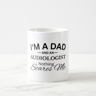 I'm a Dad And An Audiologist Nothing Scares Me Coffee Mug
