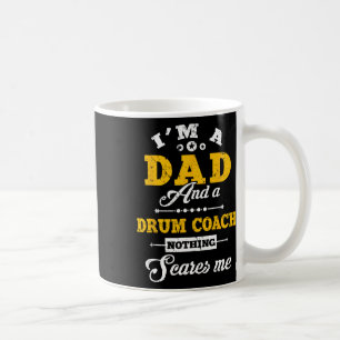 I'm A Dad And Drum Coach Nothing Scares Me Father' Coffee Mug