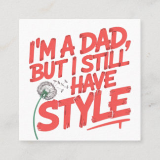 Im a dad but I still have style  Referral Card