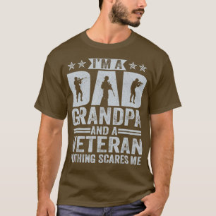 IM A Dad Grandpa And A Veteran Nothing Scares Me F T-Shirt