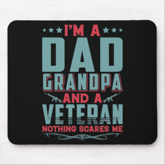 I'm a dad grandpa and a veteran nothing scares me mouse pad
