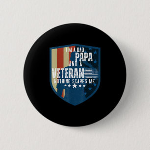 Im A Dad Papa And A Veteran Nothing Scares Me Fath 2 Inch Round Button