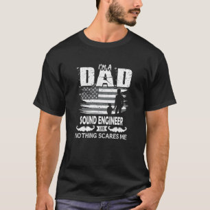 Im A Dad Sound Engineer Nothing Scares me Sound E T-Shirt