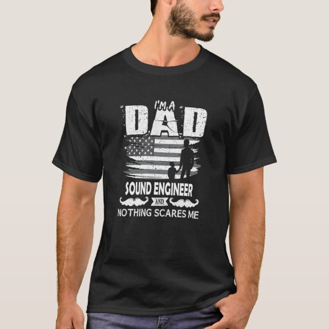 Im A Dad Sound Engineer Nothing Scares me  Sound E T-Shirt (Front)