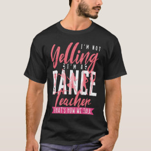 Im A Dance Teacher Dancing Dancer 1 T-Shirt